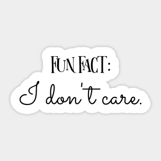 Fun Fact: I don't care. Sticker